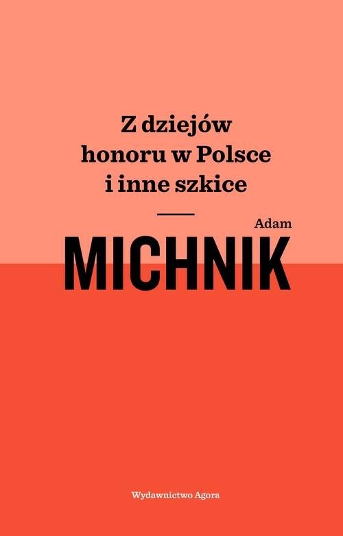 okładka Z dziejów honoru w Polsce i inne szkiceksiążka |  | Adam Michnik