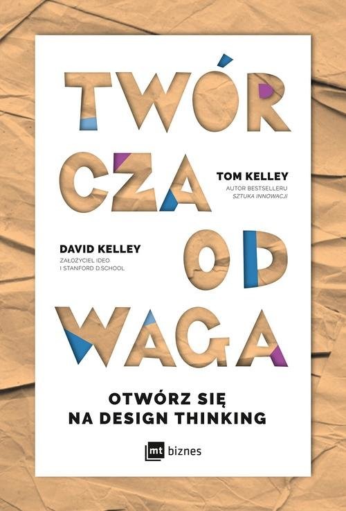 okładka Twórcza Odwaga Otwórz się na Design Thinkingksiążka |  | Tom Kelley, David Kelley