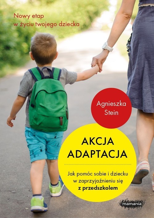 okładka Akcja adaptacja Jak pomóc dziecku i sobie w zaprzyjaźnieniu się z przedszkolem książka | Agnieszka Stein