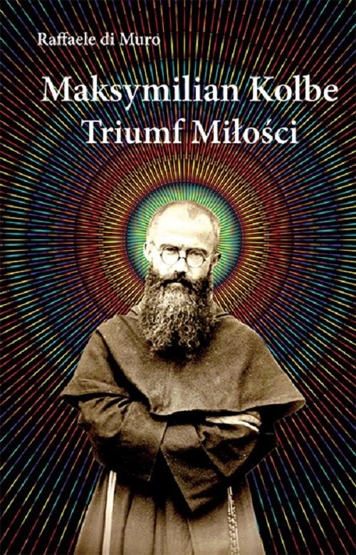 okładka Maksymilian Kolbe Triumf miłości książka | Raffaele Di Muro
