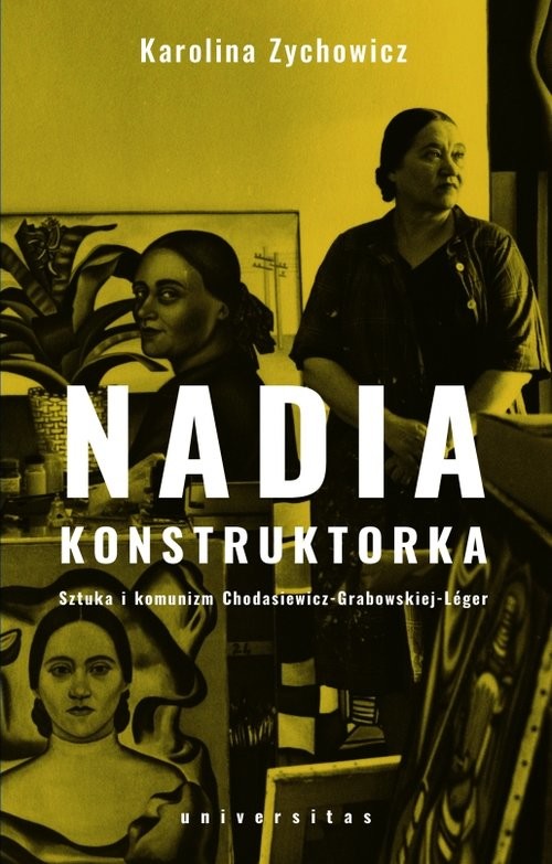 okładka Nadia konstruktorka Sztuka i komunizm Chodasiewicz-Grabowskiej-Léger.książka |  | Karolina Zychowicz