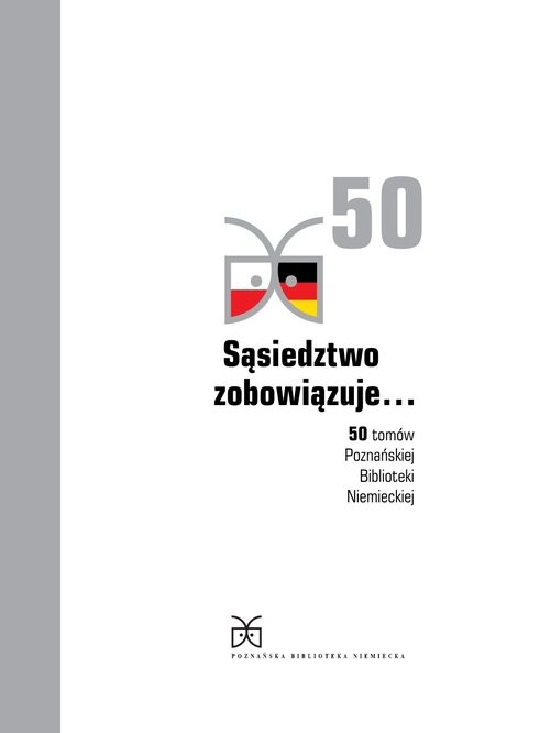 Sąsiedztwo zobowiązuje... 50 tomów Poznańskiej Biblioteki Niemieckiej