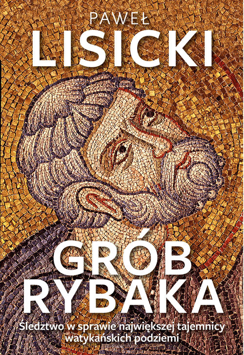 okładka Grób Rybaka Śledztwo w sprawie największej tajemnicy watykańskich podziemi książka | Paweł Lisicki