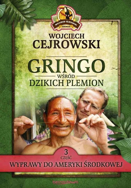 okładka Gringo wśród dzikich plemion. Część 3 Wyprawy do Ameryki Środkowejksiążka |  | Wojciech Cejrowski