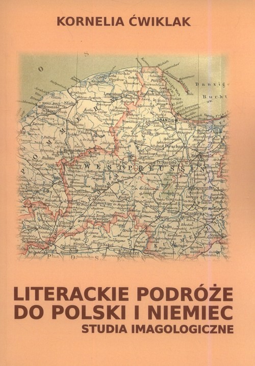 Literackie podróże do Polski i Niemiec Studia imagologiczne