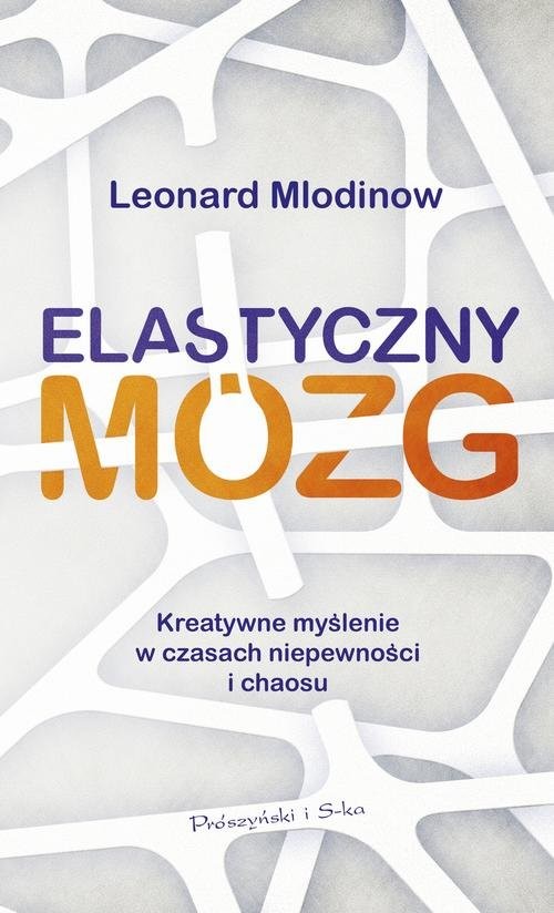 okładka Elastyczny mózg Kreatywne myślenie w czasach niepewności i chaosu książka | Leonard Mlodinow