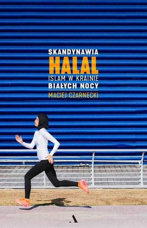 okładka Skandynawia HALAL. Islam w krainie białych nocy książka | Maciej Czarnecki