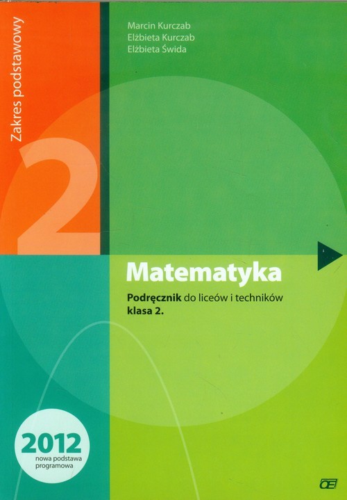 okładka Matematyka 2 Podręcznik Zakres podstawowy liceum, technikumksiążka |  | Marcin Kurczab, Elżbieta Kurczab, Elżbieta Świda
