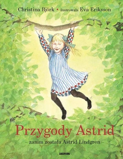 okładka Przygody Astrid - zanim została Astrid Lindgren książka | Christina Bjork
