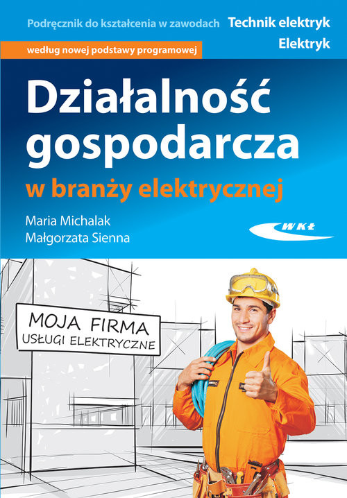 okładka Działalność gospodarcza w branży elektrycznejksiążka |  | Maria Michalak, Małgorzata Sienna