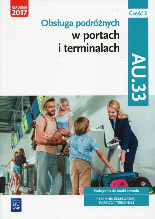 okładka Obsługa podróżnych w portach i terminalach Kwalifikacja AU.33 Część 2 Podręcznik do nauki zawodu Technik eksploatacji portów i termianli książka