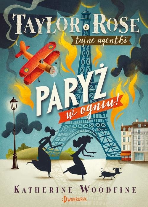 okładka Taylor i Rose Tajne agentki 1 Paryż w ogniu książka | Woodfine Katherine