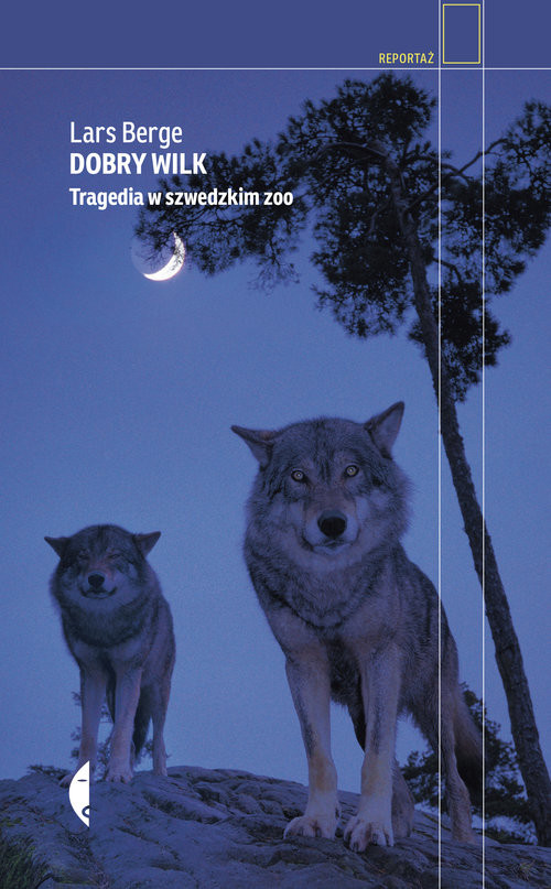 okładka Dobry wilk Tragedia w szwedzkim zoo książka | Berge Lars