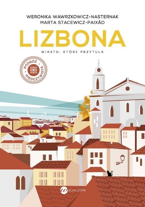 okładka Lizbona Miasto, które przytula książka | Weronika Wawrzkowicz-Nasternak, Marta Stacewicz-Paixlo