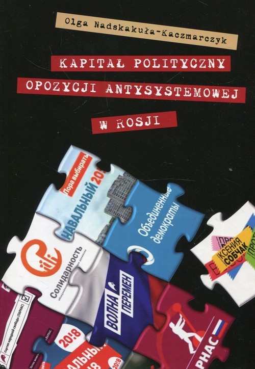 okładka Kapitał polityczny opozycji antysystemowej w Rosjiksiążka |  | Olga Nadskakuła-Kaczmarczyk