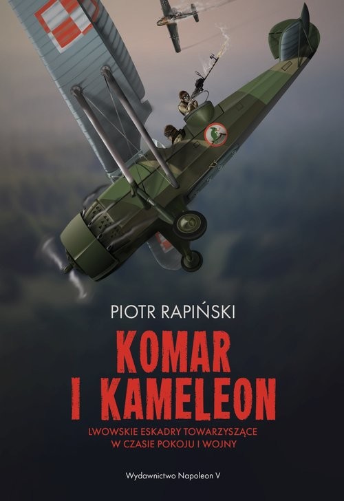 okładka Komar i kameleon Lwowskie eskadry towarzyszące w czasie pokoju i wojny książka | Piotr Rapiński