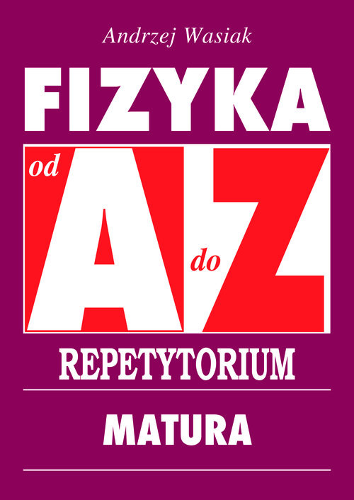 okładka Fizyka od A do Z Repetytorium Maturaksiążka |  | Andrzej Wasiak