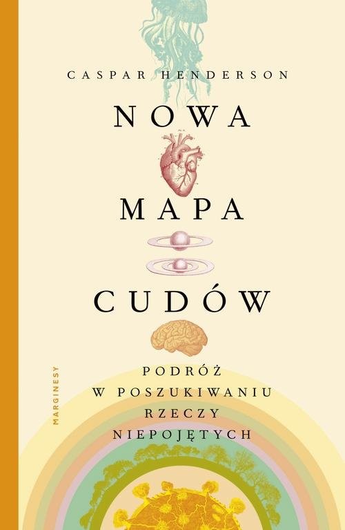 okładka Nowa mapa cudów Podróż w poszukiwaniu rzeczy niepojętych książka | Caspar Henderson