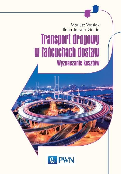 okładka Transport drogowy w łańcuchach dostaw Wyznaczanie kosztów.książka |  | Mariusz Wasiak, Ilona Jacyna-Gołda