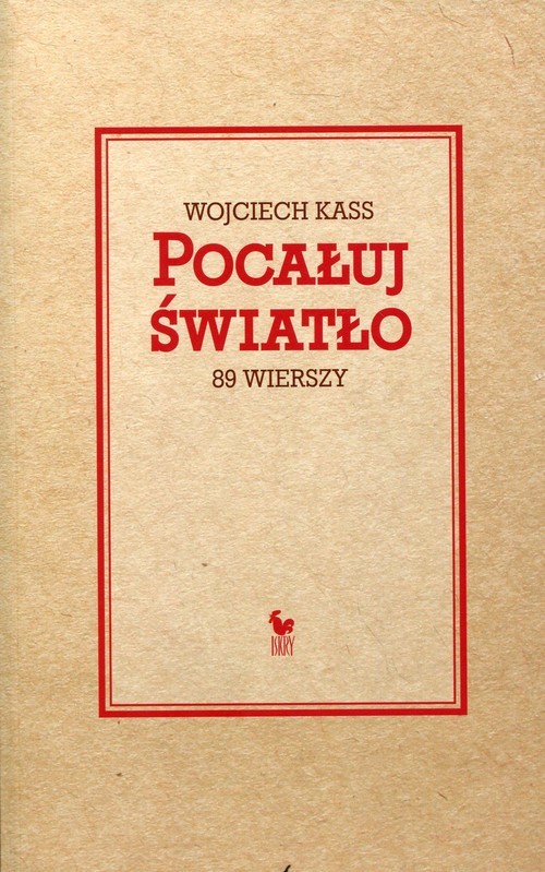 okładka Pocałuj światło 89 wierszyksiążka |  | Kass Wojciech