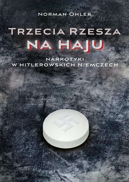 okładka Trzecia Rzesza na haju Narkotyki w hitlerowskich Niemczech książka | Norman Ohler