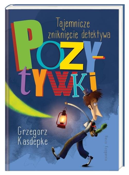 okładka Tajemnicze zniknięcie detektywa Pozytywki książka | Grzegorz Kasdepke