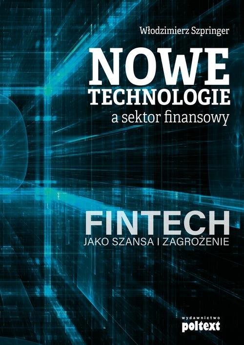 okładka Nowe technologie a sektor finansowy FinTech jako szansa i zagrożenie książka | Włodzimierz Szpringer