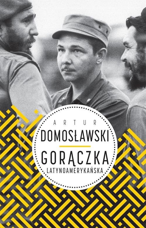okładka Gorączka latynoamerykańska książka | Artur Domosławski