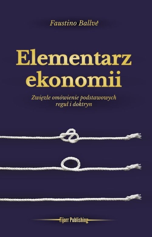 okładka Elementarz ekonomii Zwięzłe omówienie podstawowych reguł i doktryn książka | Faustino Ballvé