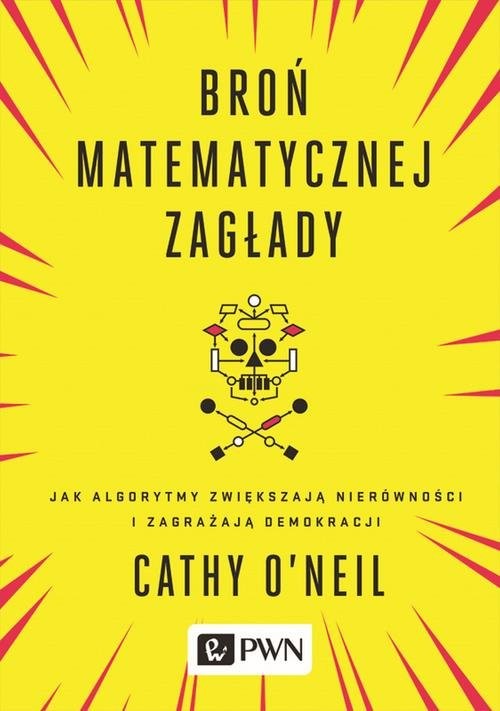 okładka Broń matematycznej zagłady Jak algorytmy zwiększają nierówności i zagrażają demokracji książka | Cathy O’Neil