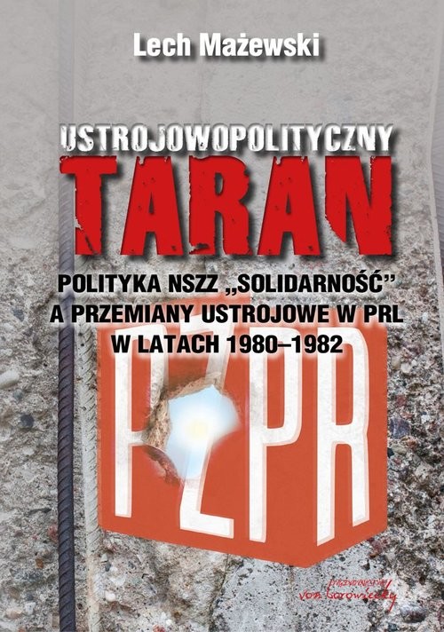 okładka Ustrojowopolityczny taran Polityka NSZZ "Solidarność" a przemiany ustrojowe w PRL w latach 1980-1982 książka | Mażewski Lech