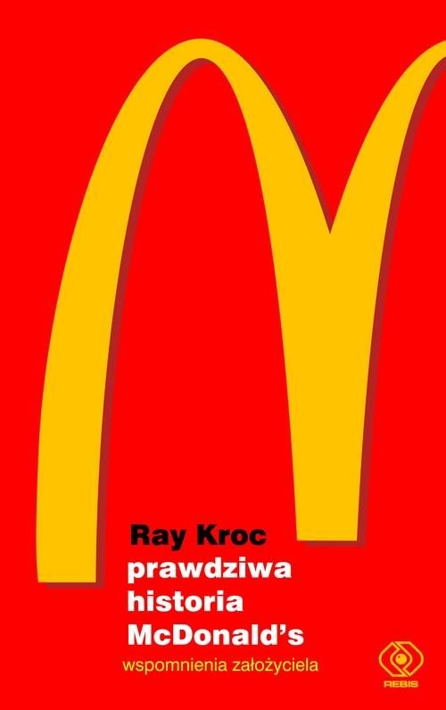 Prawdziwa historia McDonald’s Wspomnienia założyciela