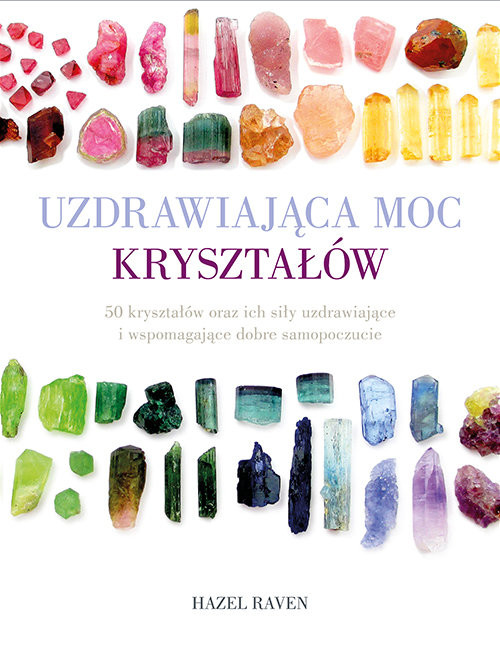 okładka Uzdrawiająca moc kryształów 50 kryształów oraz ich siły uzdrawiające i wspomagające dobre samopoczucie książka | Raven Hazel