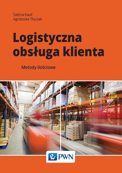 okładka Logistyczna obsługa klienta Metody ilościowe książka | Sabina Kauf, Agnieszka Tłuczak