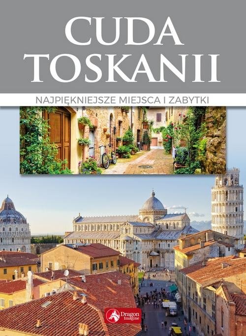 Cuda Toskanii Najpiękniejsze miejsca i zabytki