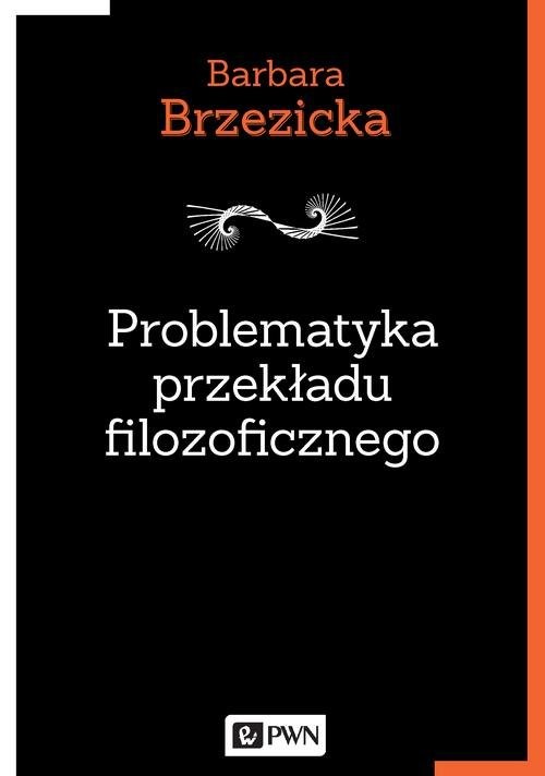 okładka Problematyka przekładu filozoficznego Na przykładzie tłumaczeń Jacques’a Derridy w Polsce książka | Barbara Brzezicka