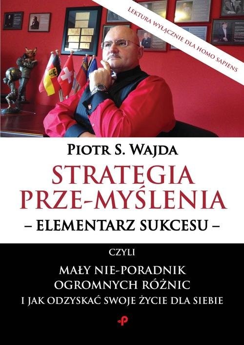 okładka Strategia przemyślenia elementarz sukcesu czyli mały nie-poradnik ogromnych różnic i jak odzysk książka | Piotr S. Wajda