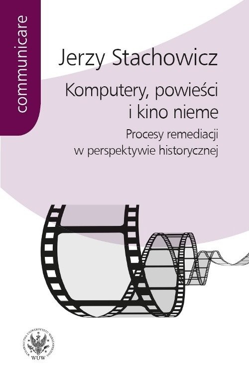 okładka Komputery powieści i kino nieme Procesy remediacji w perspektywie historycznej książka | Jerzy Stachowicz