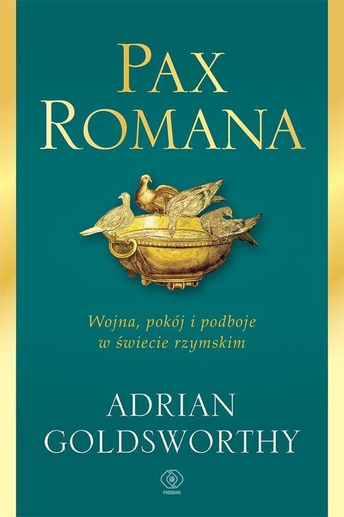 okładka Pax Romana Wojna, pokój i podboje w świecie rzymskim książka | Adrian Goldsworthy