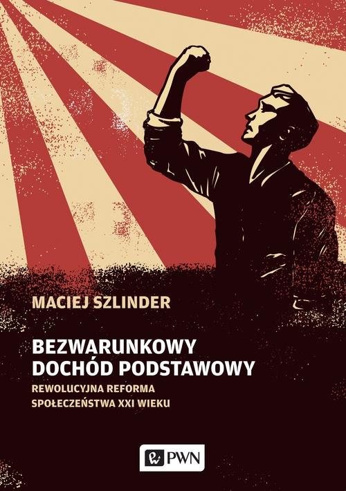 okładka Bezwarunkowy dochód podstawowy Rewolucyjna reforma społeczeństwa XXI wieku książka | Szlinder Maciej
