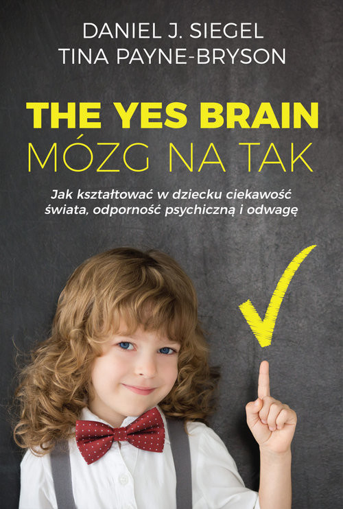 okładka The Yes Brain Mózg na Tak książka | Daniel J. Siegel, Tina Payne-Bryson