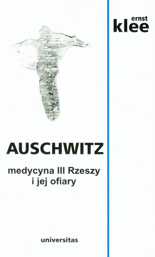 okładka Auschwitz. Medycyna III Rzeszy i jej ofiary książka | Ernst Klee