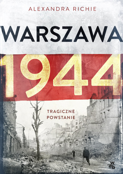 okładka Warszawa 1944. Tragiczne powstanie książka | Alexandra Richie