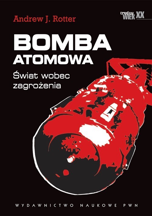 okładka Bomba atomowa Świat wobec zagrożenia. książka | Andrew J. Rotter