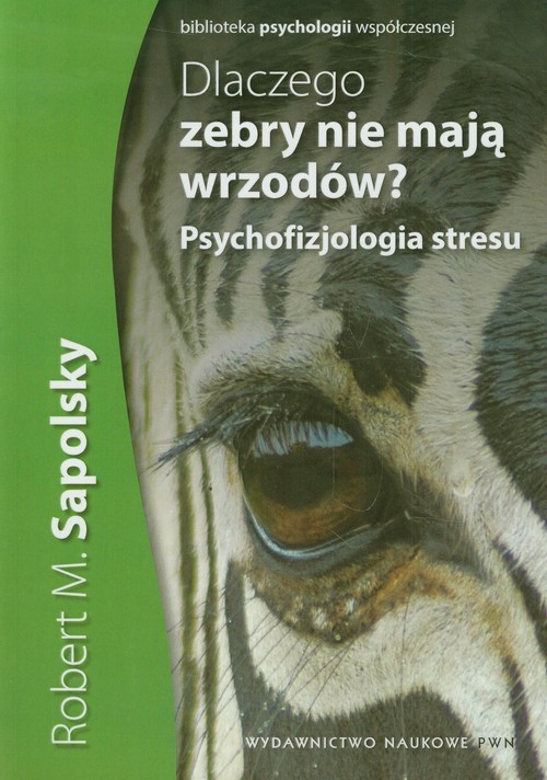 okładka Dlaczego zebry nie mają wrzodów Psychofizjologia stresu książka | Robert M. Sapolsky