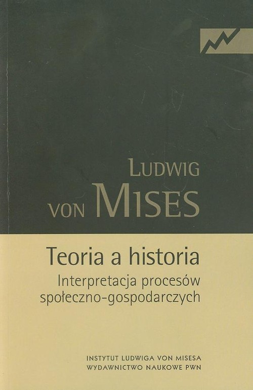 okładka Teoria a historia Interpretacja procesów społeczno-gospodarczychksiążka |  | Ludwig von Mises