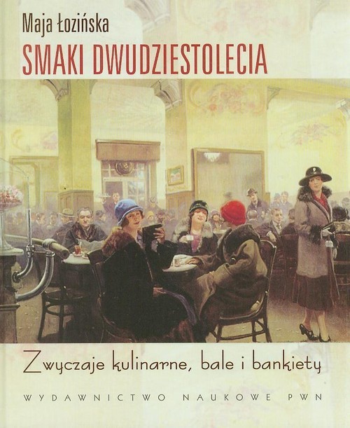 okładka Smaki dwudziestolecia Zwyczaje kulinarne, bale i bankiety książka | Maja Łozińska