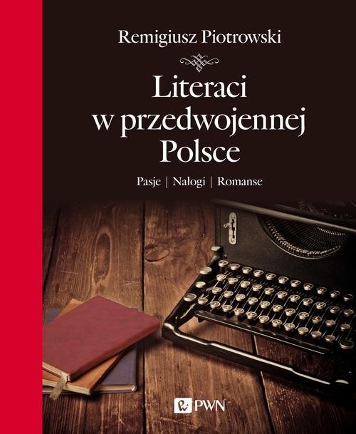 okładka Literaci w przedwojennej Polsce Pasje Nałogi Romanse książka | Remigiusz Piotrowski