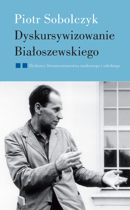 okładka Dyskursywizowanie Białoszewskiego książka | Piotr Sobolczyk