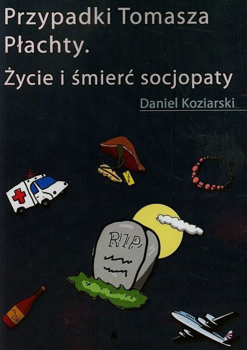okładka Przypadki Tomasza Płachty Życie i śmierć socjopaty książka | Daniel Koziarski